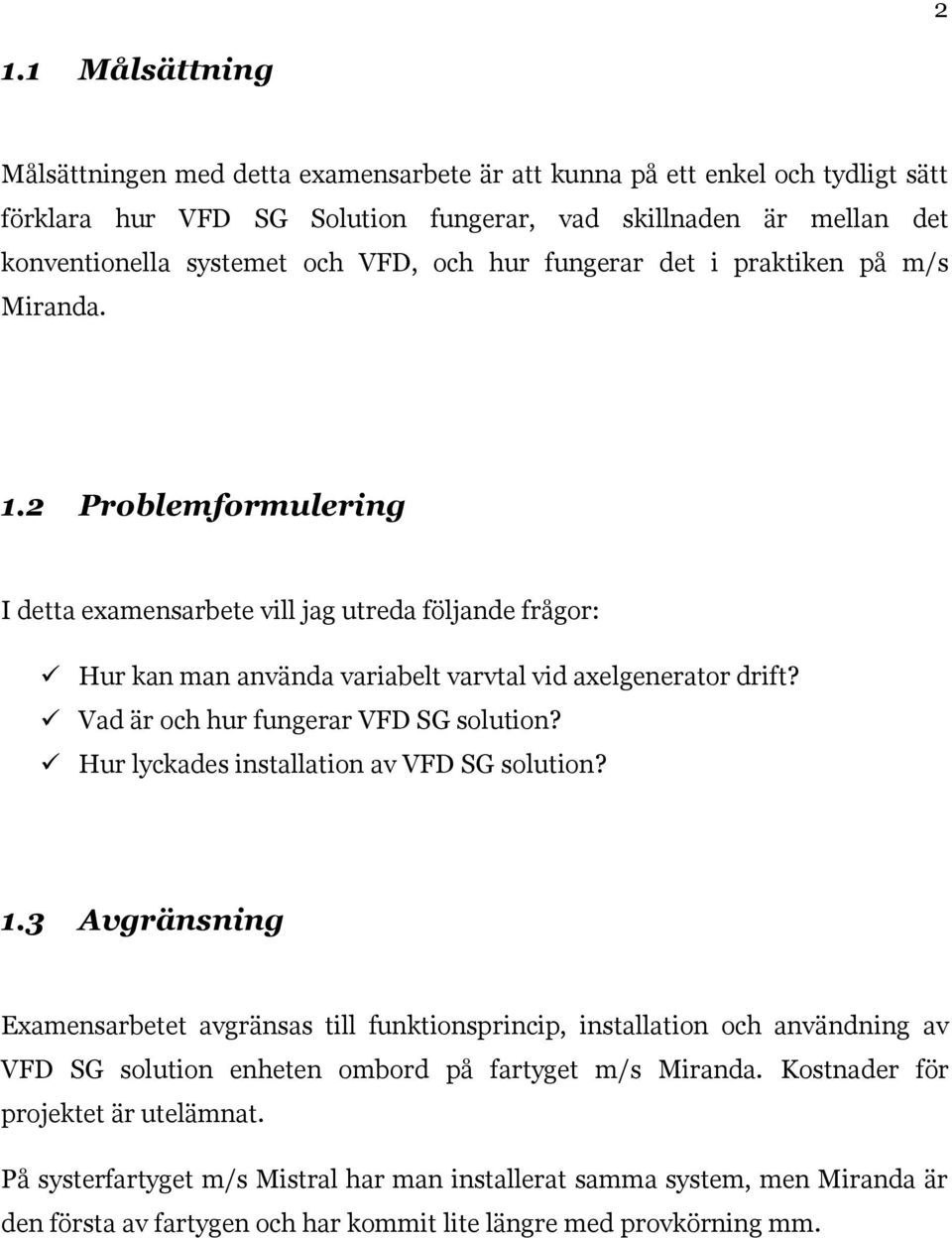 Vad är och hur fungerar VFD SG solution? Hur lyckades installation av VFD SG solution? 1.