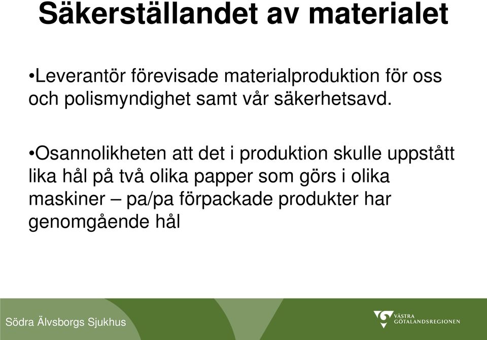 Osannolikheten att det i produktion skulle uppstått lika hål på två