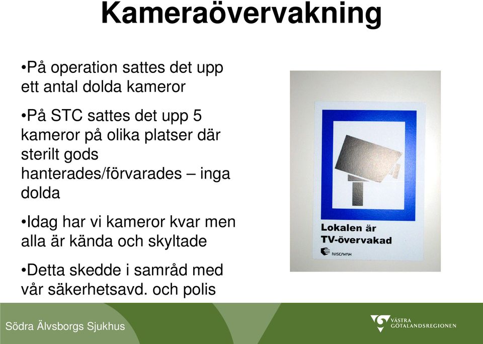 hanterades/förvarades inga dolda Idag har vi kameror kvar men alla är