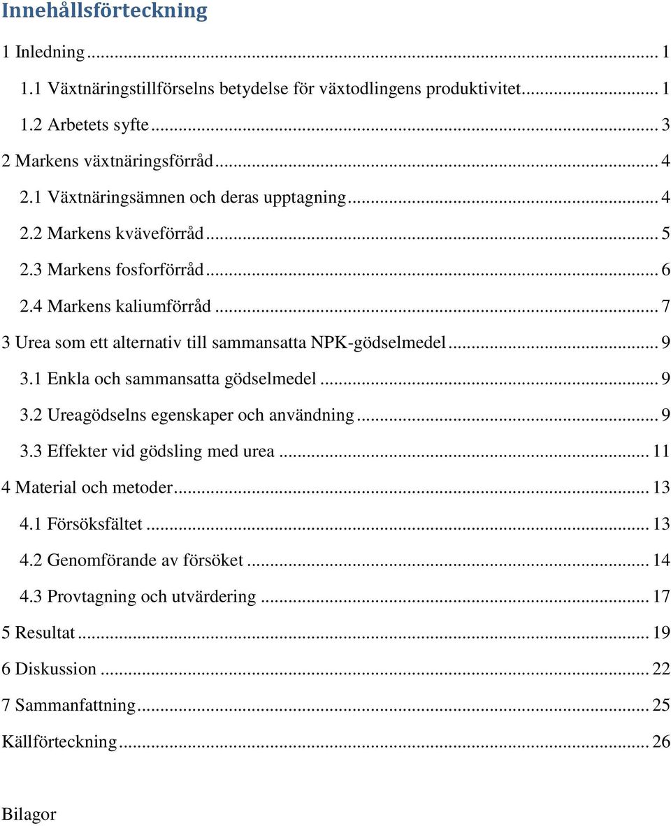 .. 7 3 Urea som ett alternativ till sammansatta NPK-gödselmedel... 9 3.1 Enkla och sammansatta gödselmedel... 9 3.2 Ureagödselns egenskaper och användning... 9 3.3 Effekter vid gödsling med urea.