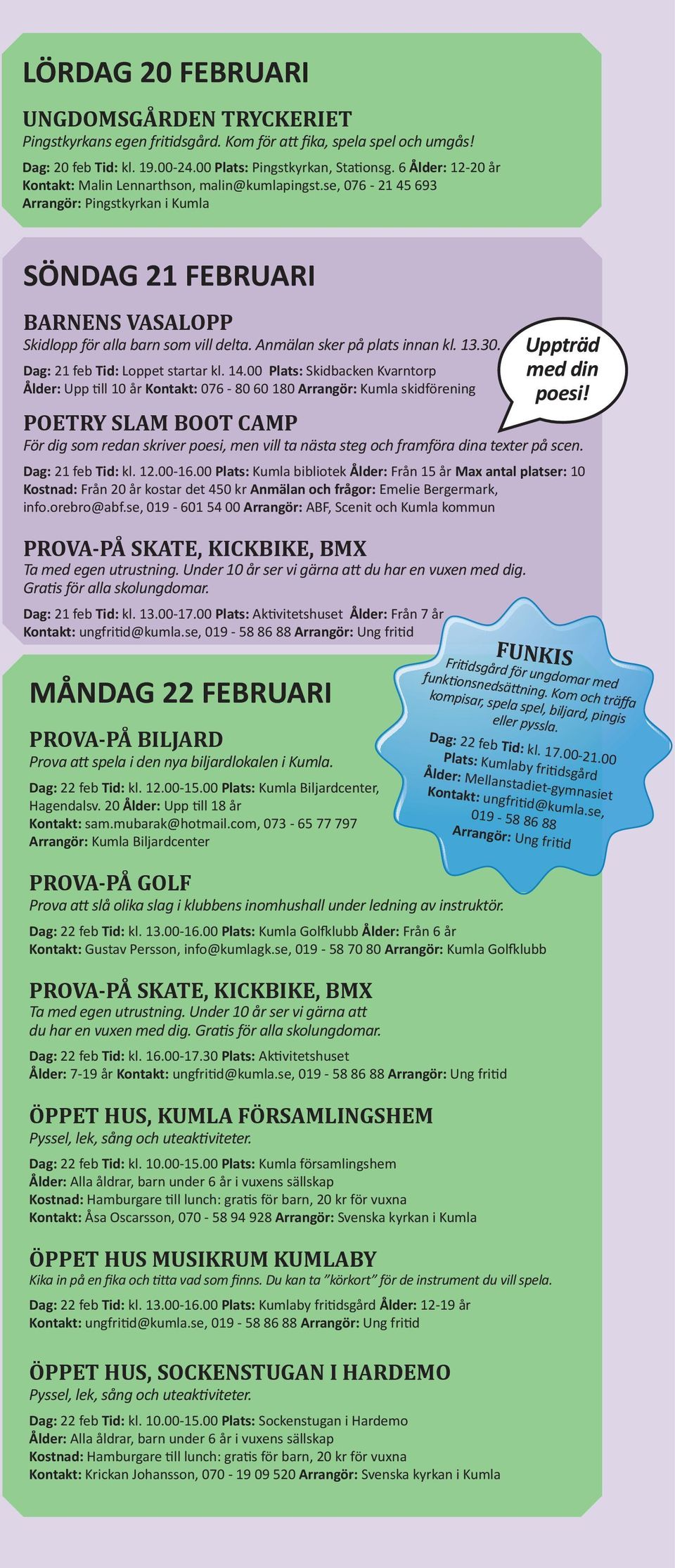 Anmälan sker på plats innan kl. 13.30. Dag: 21 feb Tid: Loppet startar kl. 14.