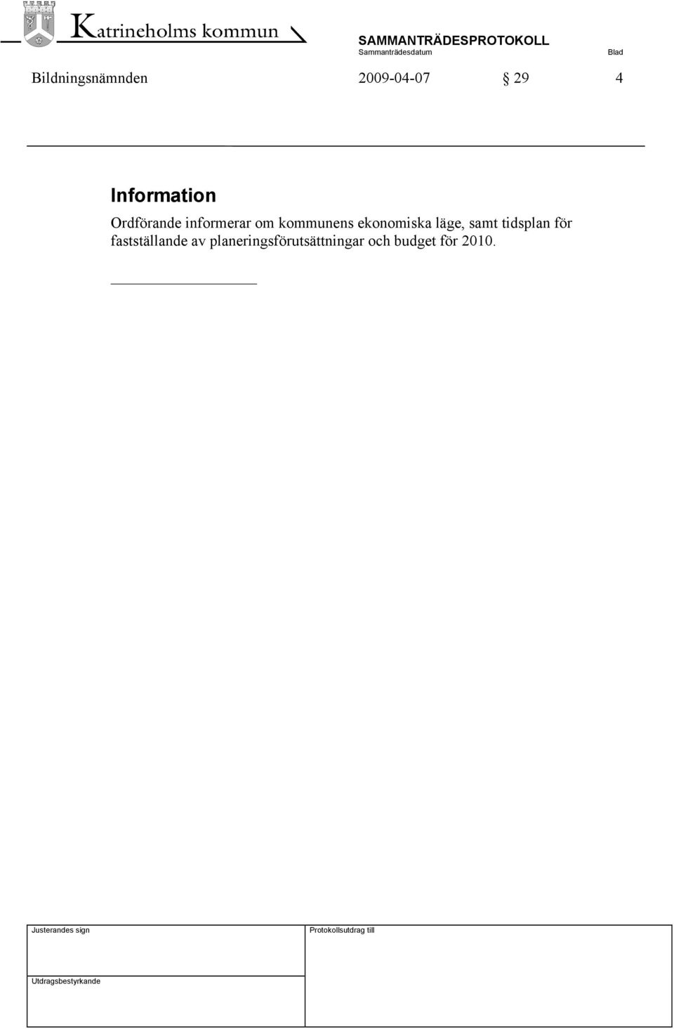 ekonomiska läge, samt tidsplan för