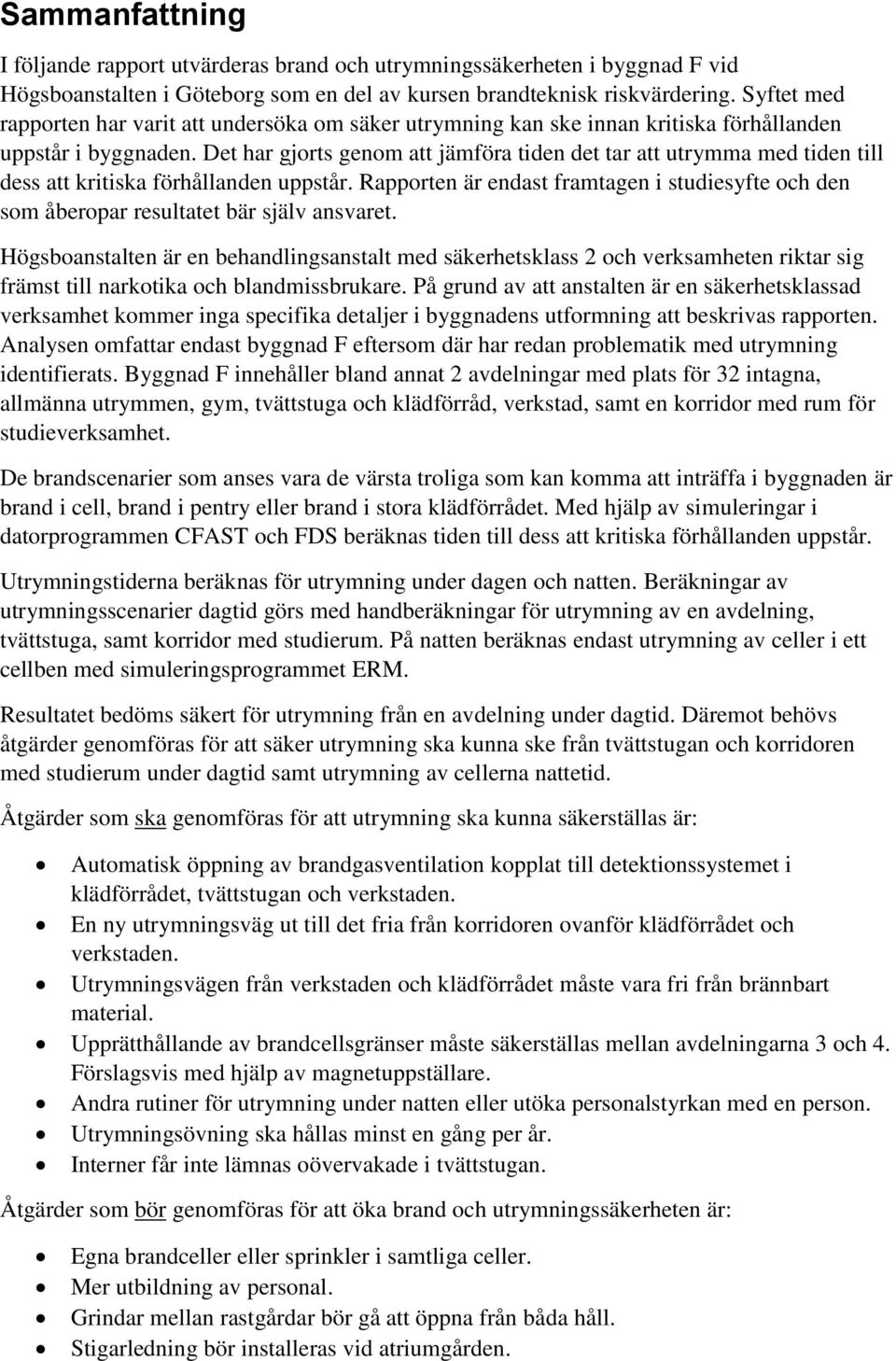 Det har gjorts genom att jämföra tiden det tar att utrymma med tiden till dess att kritiska förhållanden uppstår.
