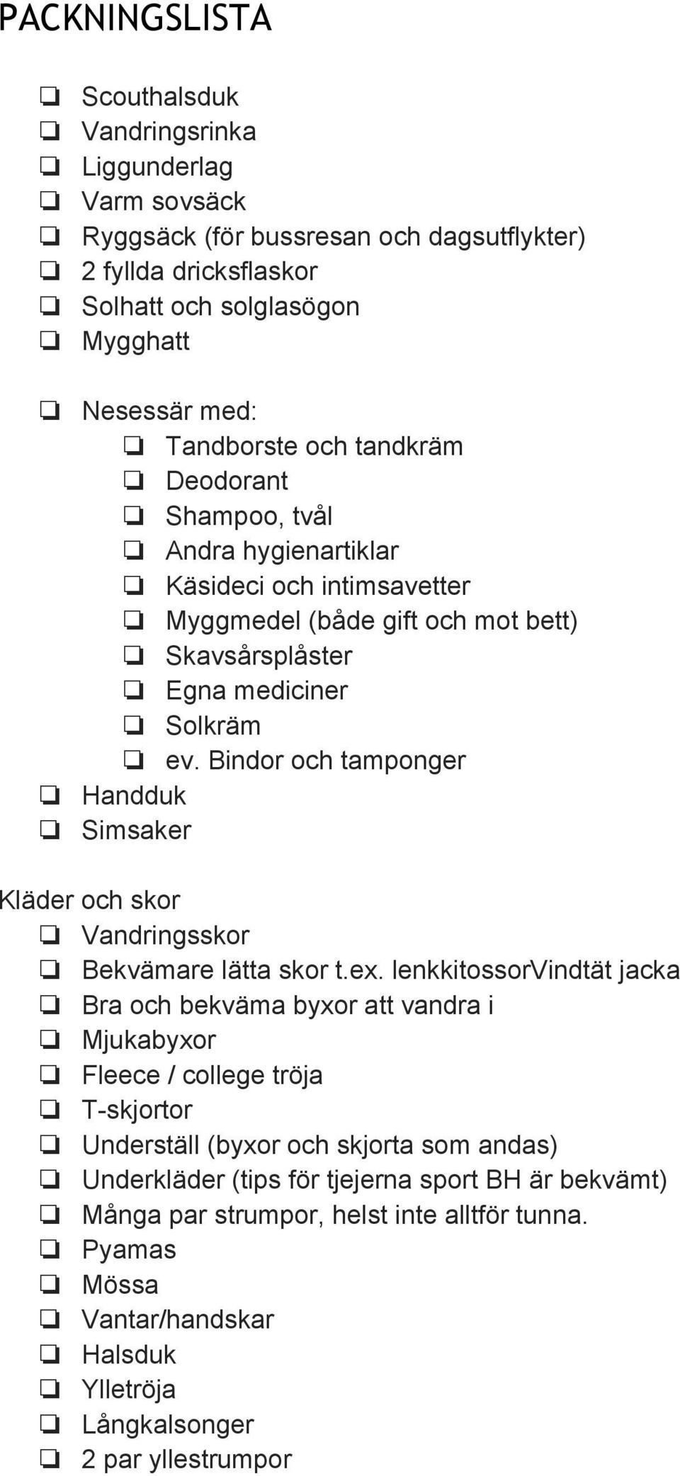 Bindor och tamponger Handduk Simsaker Kläder och skor Vandringsskor Bekvämare lätta skor t.ex.