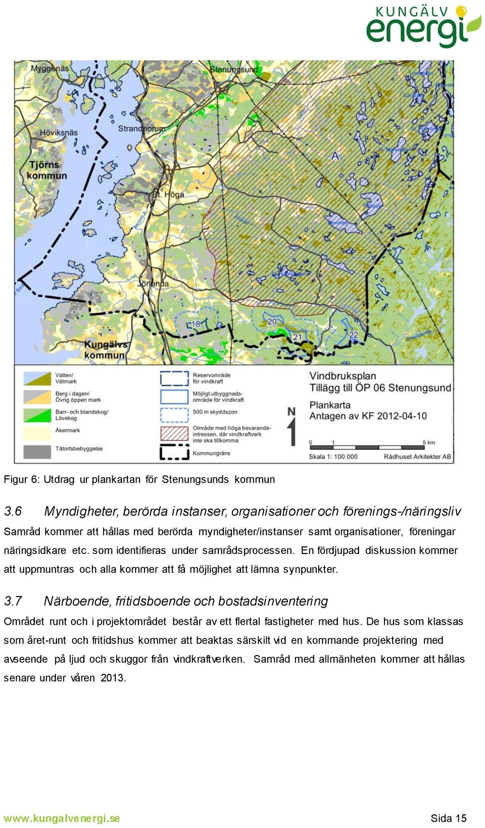 som identifieras under samrådsprocessen. En fördjupad diskussion kommer att uppmuntras och alla kommer att få möjlighet att lämna synpunkter. 3.