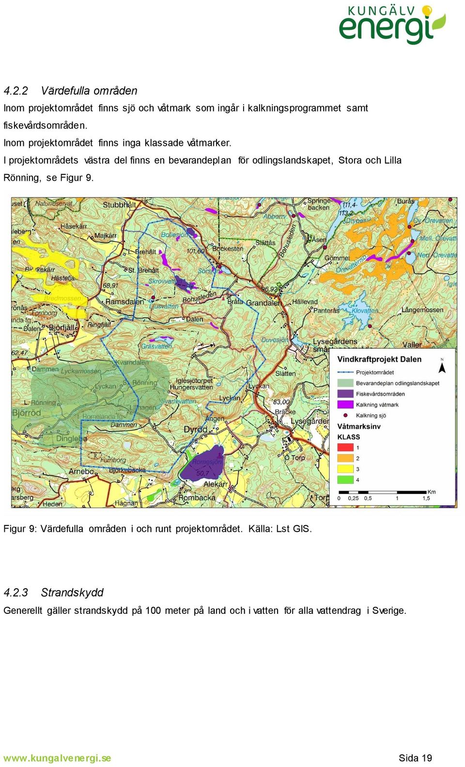 I projektområdets västra del finns en bevarandeplan för odlingslandskapet, Stora och Lilla Rönning, se Figur 9.