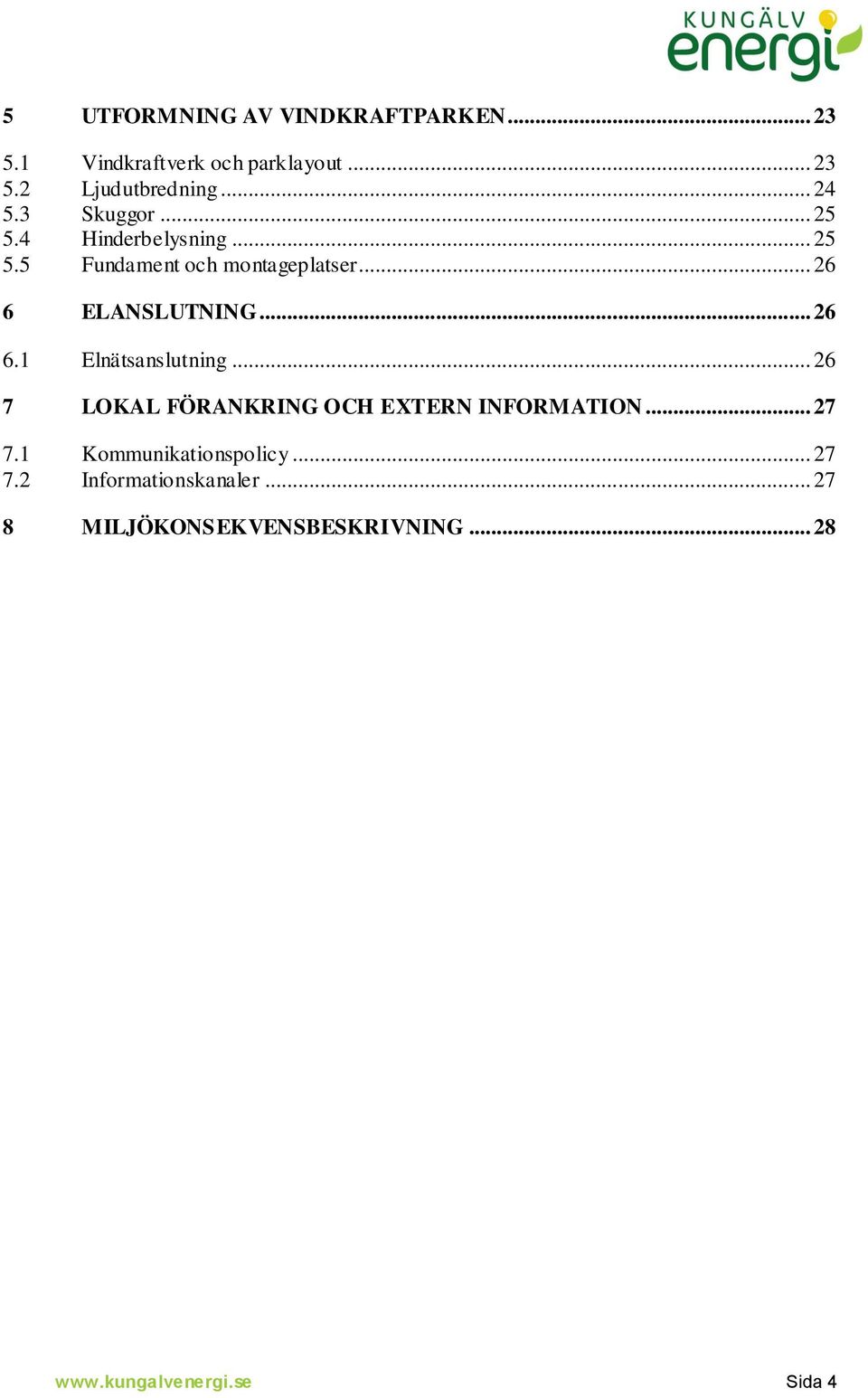 .. 26 6 ELANSLUTNING... 26 6.1 Elnätsanslutning... 26 7 LOKAL FÖRANKRING OCH EXTERN INFORMATION.