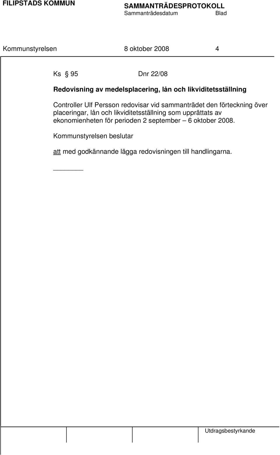 sammanträdet den förteckning över placeringar, lån och likviditetsställning som upprättats av