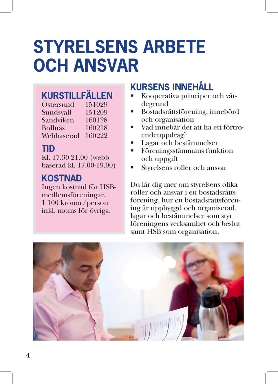 Kooperativa principer och värdegrund Bostadsrättsförening, innebörd och organisation Vad innebär det att ha ett förtroendeuppdrag?