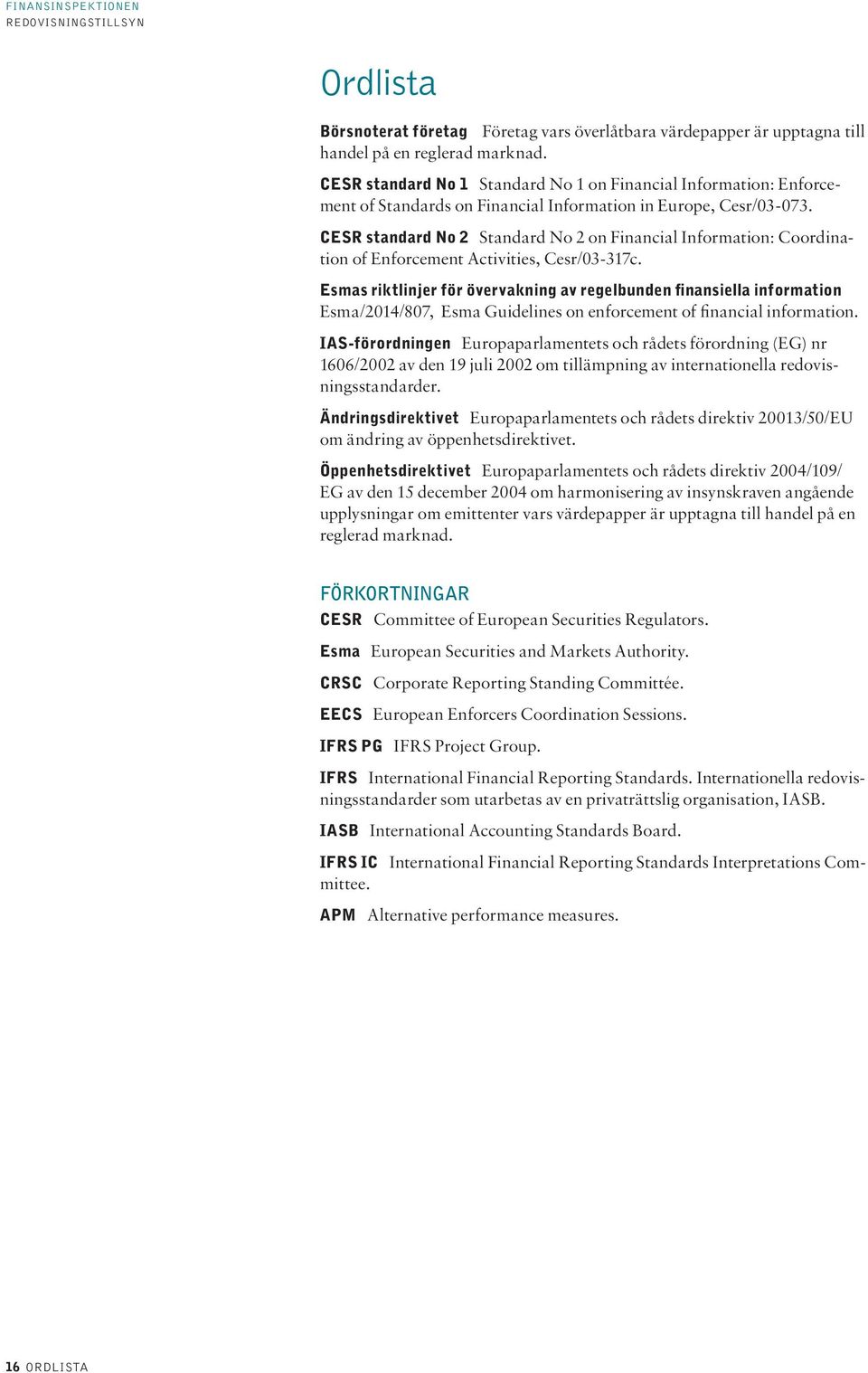 CESR standard No 2 Standard No 2 on Financial Information: Coordination of Enforcement Activities, Cesr/03-317c.