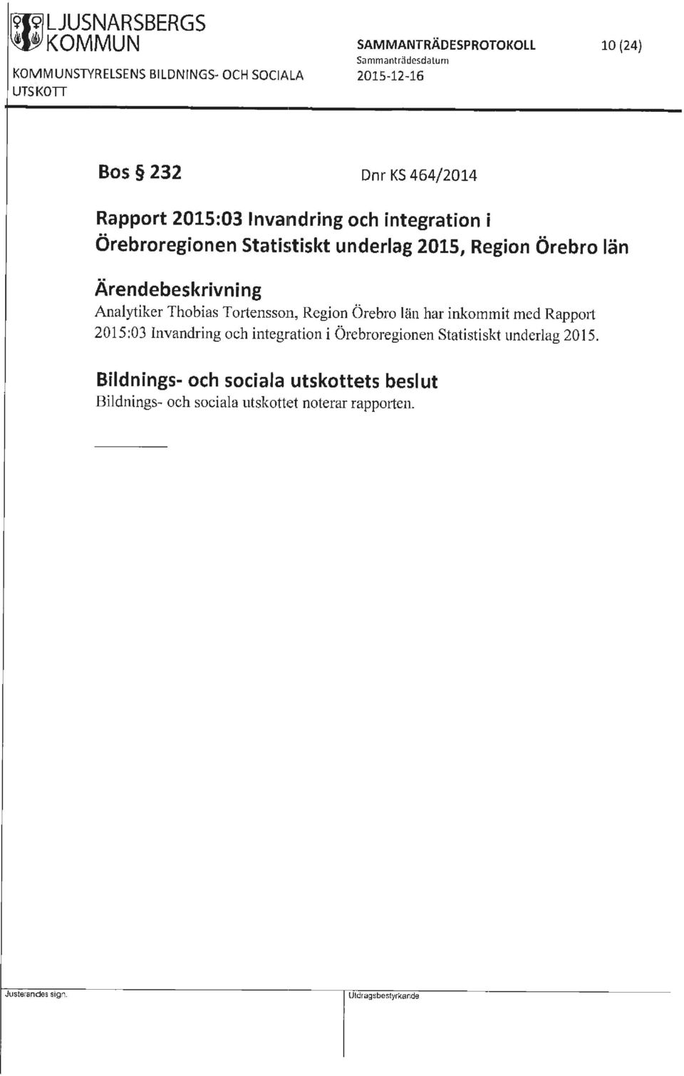Ärendebeskrivning Analytiker Thobias Tortensson, Region Örebro län har inkommit med Rapport 2015:03 Invandring och integration i
