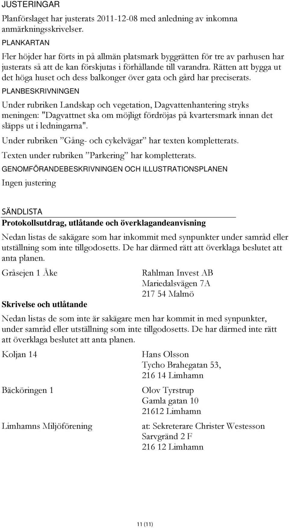 Rätten att bygga ut det höga huset och dess balkonger över gata och gård har preciserats.
