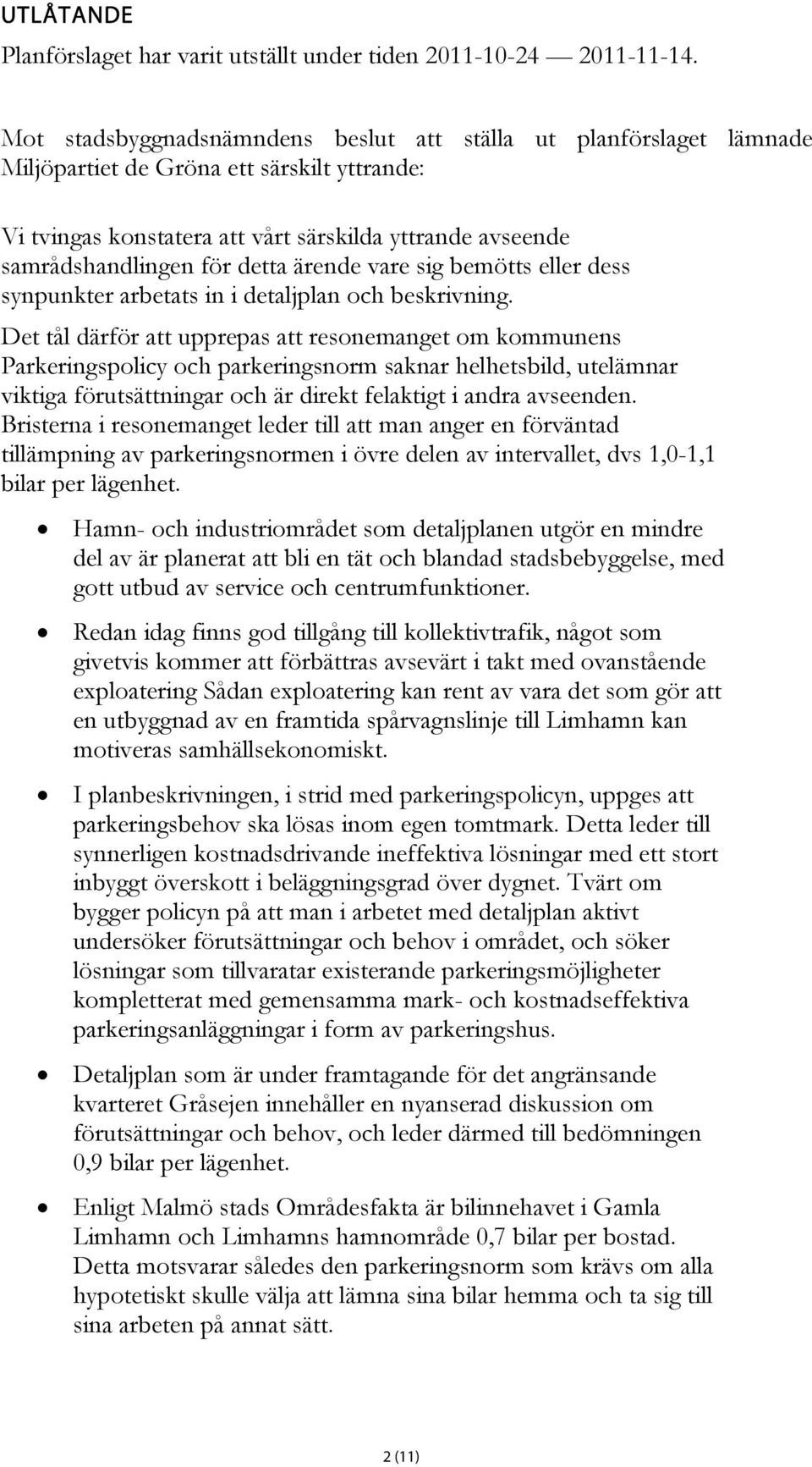 detta ärende vare sig bemötts eller dess synpunkter arbetats in i detaljplan och beskrivning.