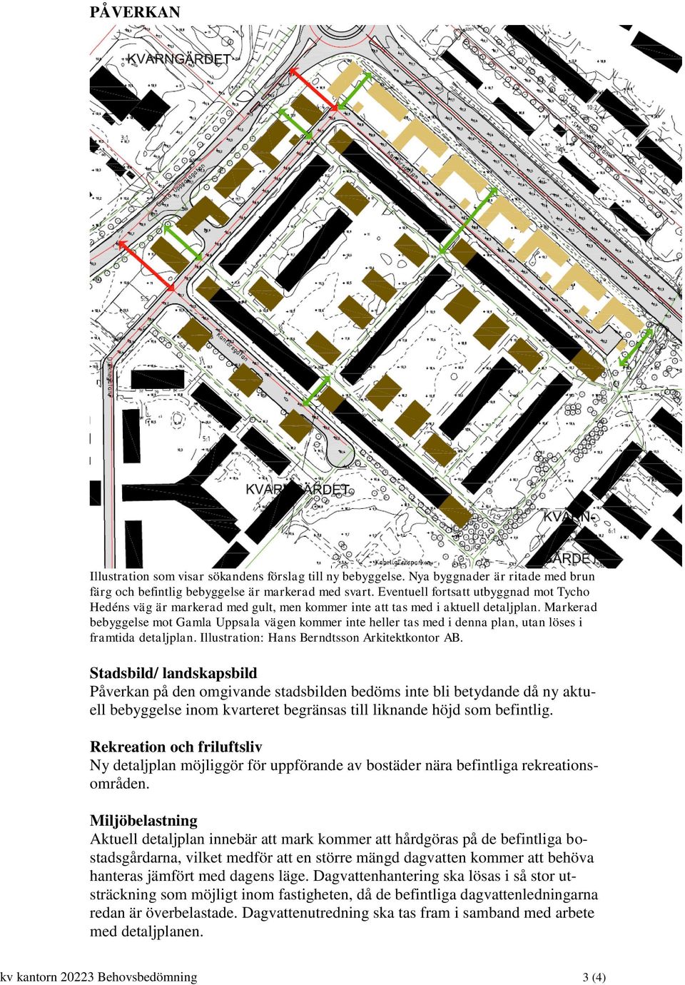 Markerad bebyggelse mot Gamla Uppsala vägen kommer inte heller tas med i denna plan, utan löses i framtida detaljplan. Illustration: Hans Berndtsson Arkitektkontor AB.