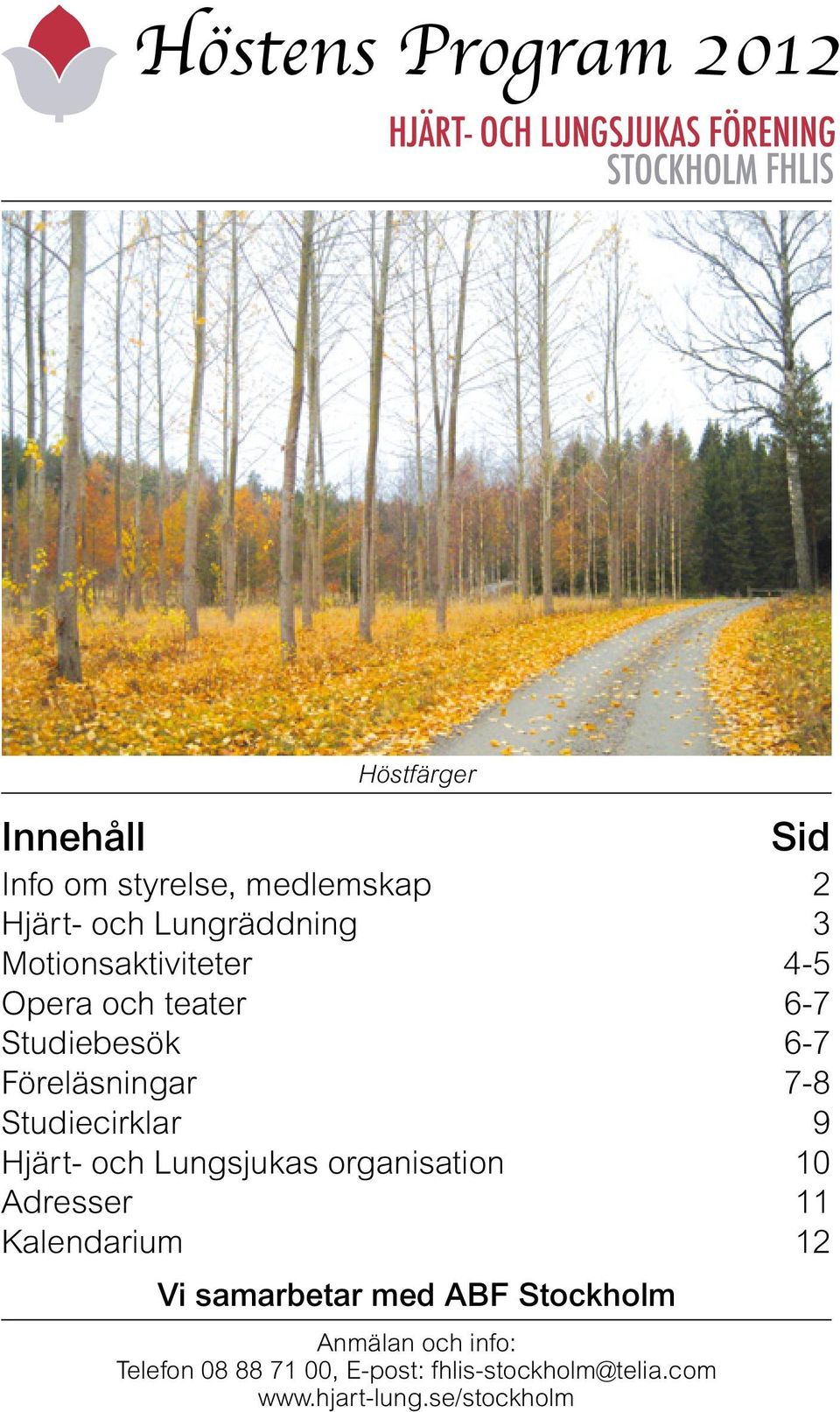 teater 6-7 Studiebesök 6-7 Föreläsningar 7-8 Studiecirklar 9 Hjärt- och