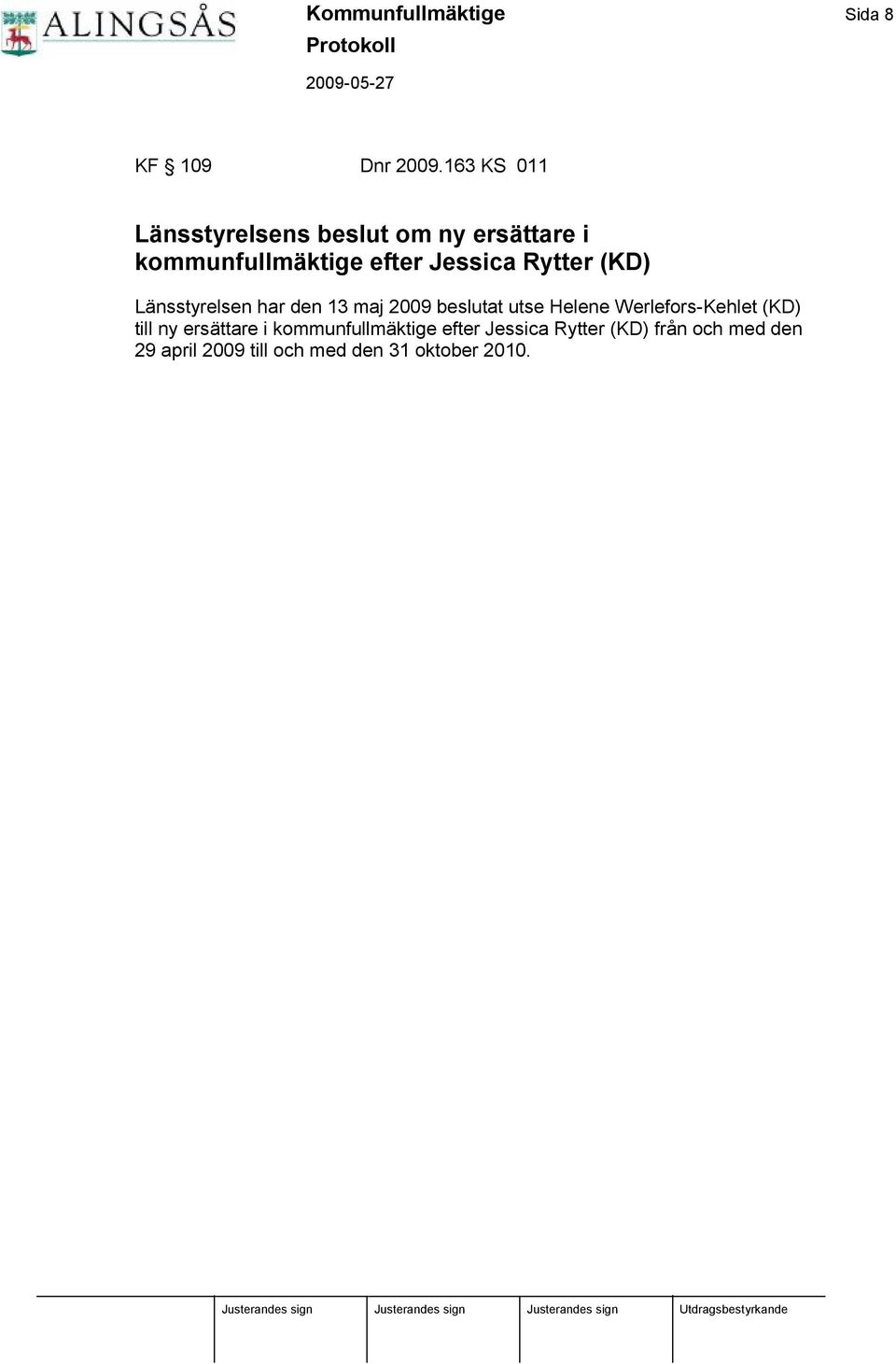 Rytter (KD) Lä nsstyrelsen har den 13 maj 2009 beslutat utse Helene Werlefors-Kehlet
