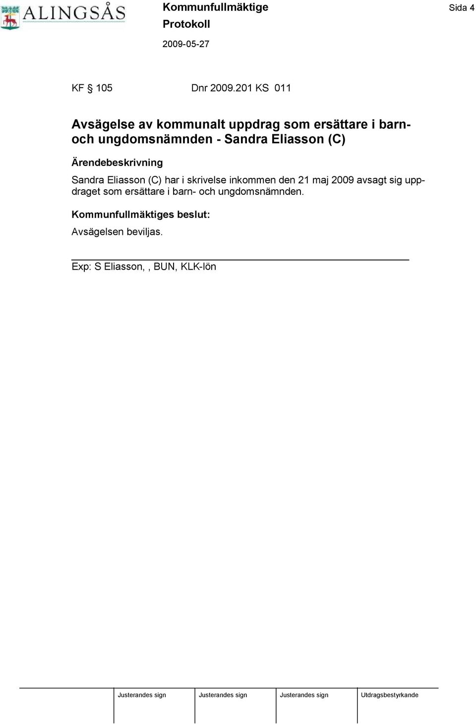 Eliasson (C) Ä rendebeskrivning Sandra Eliasson (C) har i skrivelse inkommen den 21 maj 2009