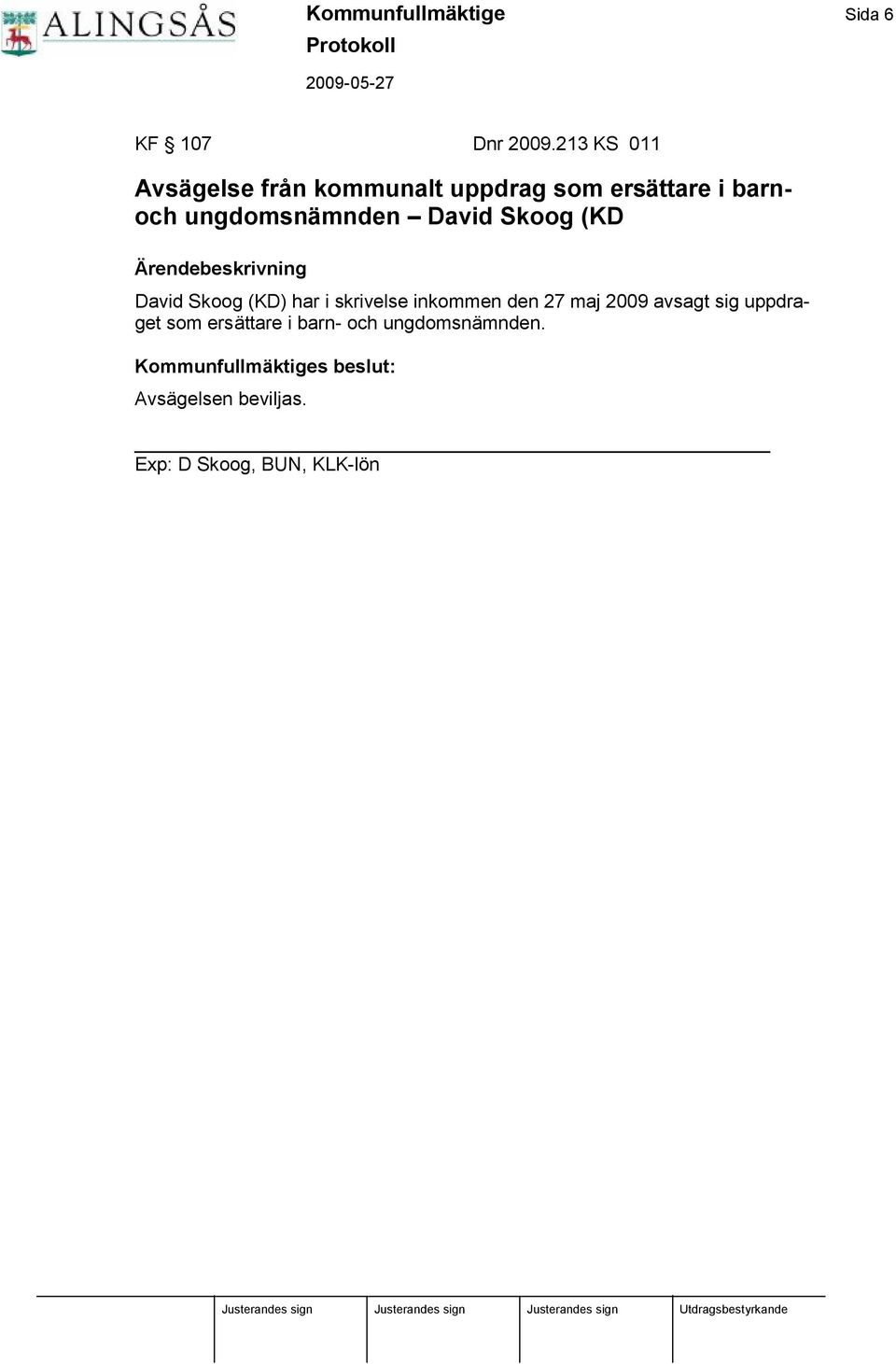 David Skoog (KD Ä rendebeskrivning David Skoog (KD) har i skrivelse inkommen den 27 maj