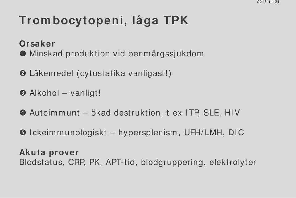 Autoimmunt ökad destruktion, t ex ITP, SLE, HIV Ickeimmunologiskt