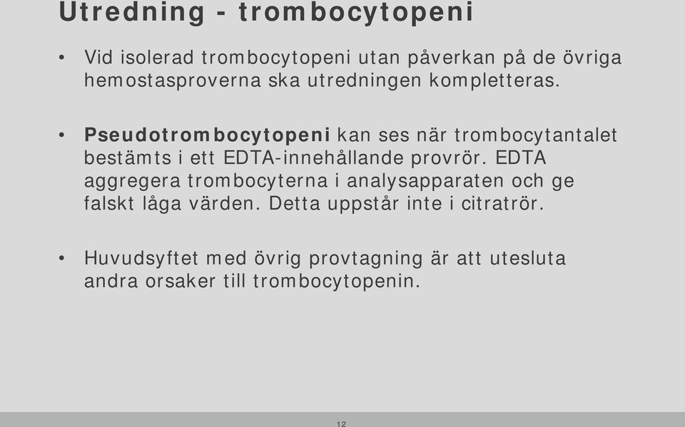 Pseudotrombocytopeni kan ses när trombocytantalet bestämts i ett EDTA-innehållande provrör.