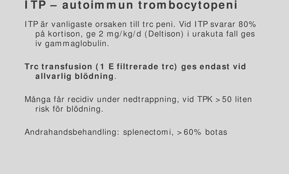 gammaglobulin. Trc transfusion (1 E filtrerade trc) ges endast vid allvarlig blödning.