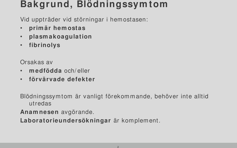 och/eller förvärvade defekter Blödningssymtom är vanligt förekommande,