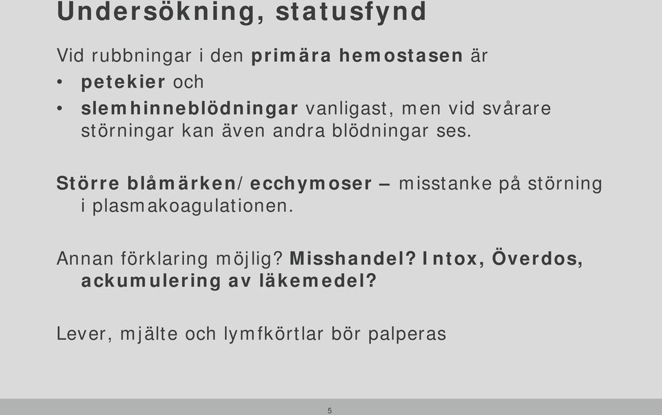 Större blåmärken/ecchymoser misstanke på störning i plasmakoagulationen.