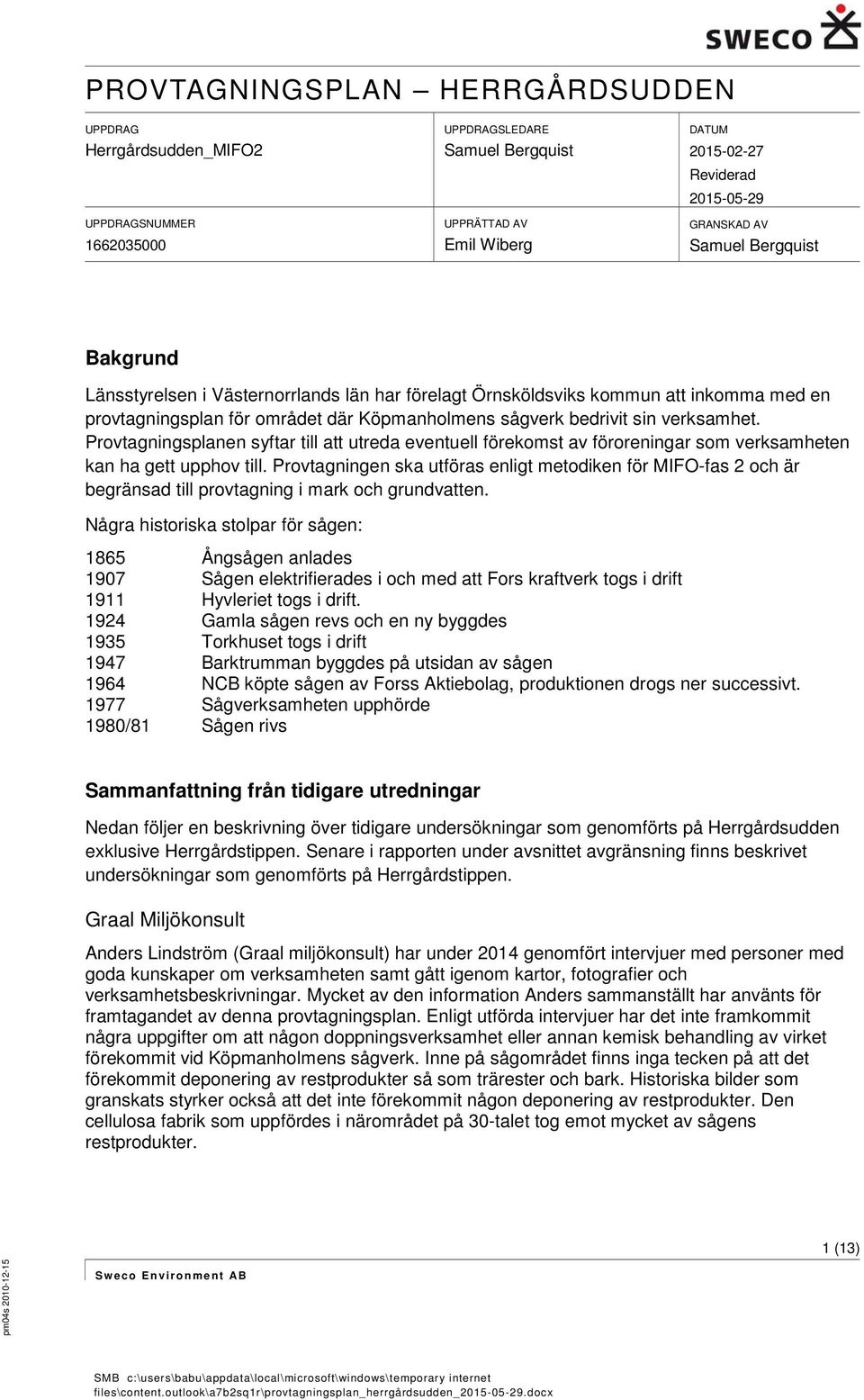 Provtagningsplanen syftar till att utreda eventuell förekomst av föroreningar som verksamheten kan ha gett upphov till.