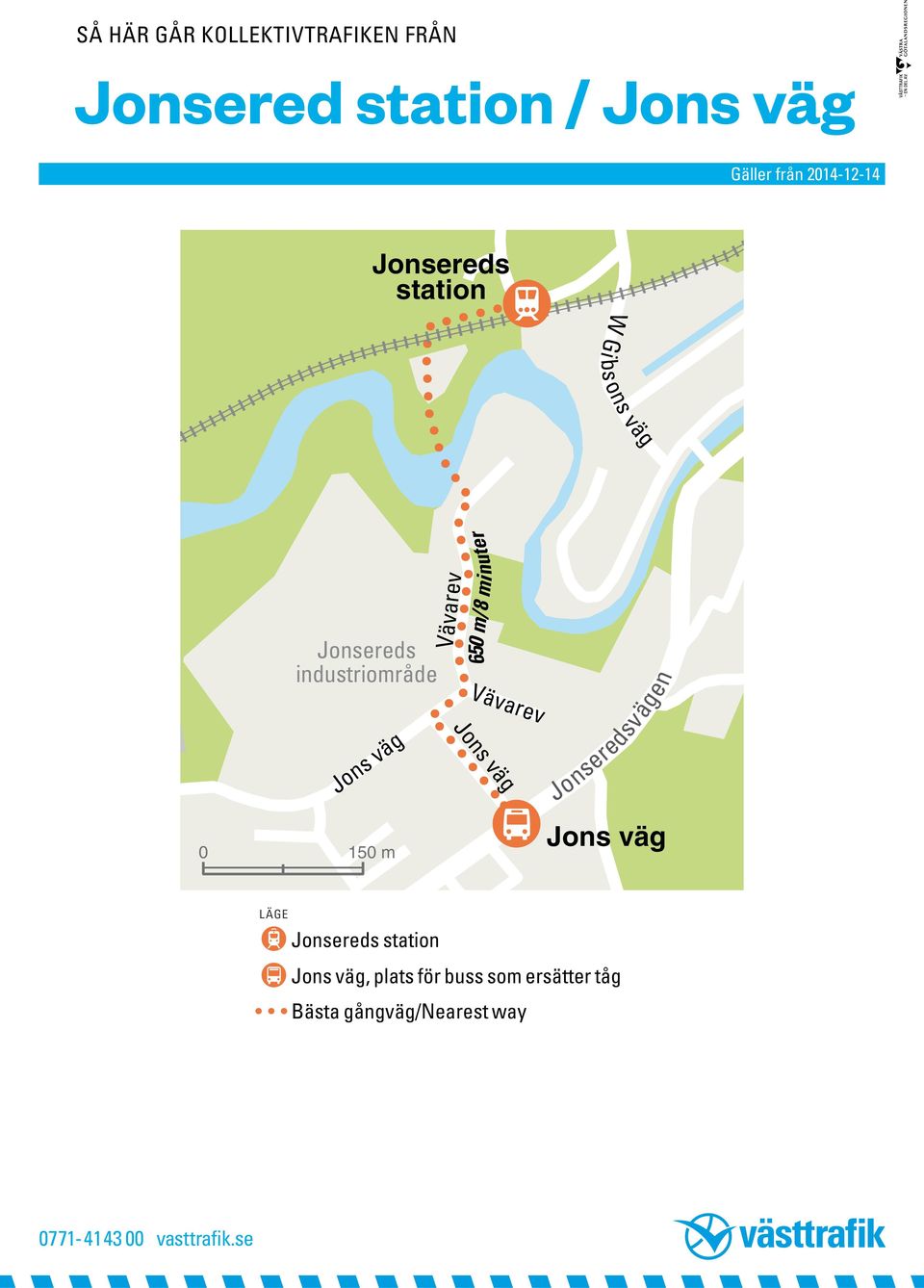 m/8 minuter Vävarev Jons väg Jonseredsvägen 0 150 m Jons väg ] ]