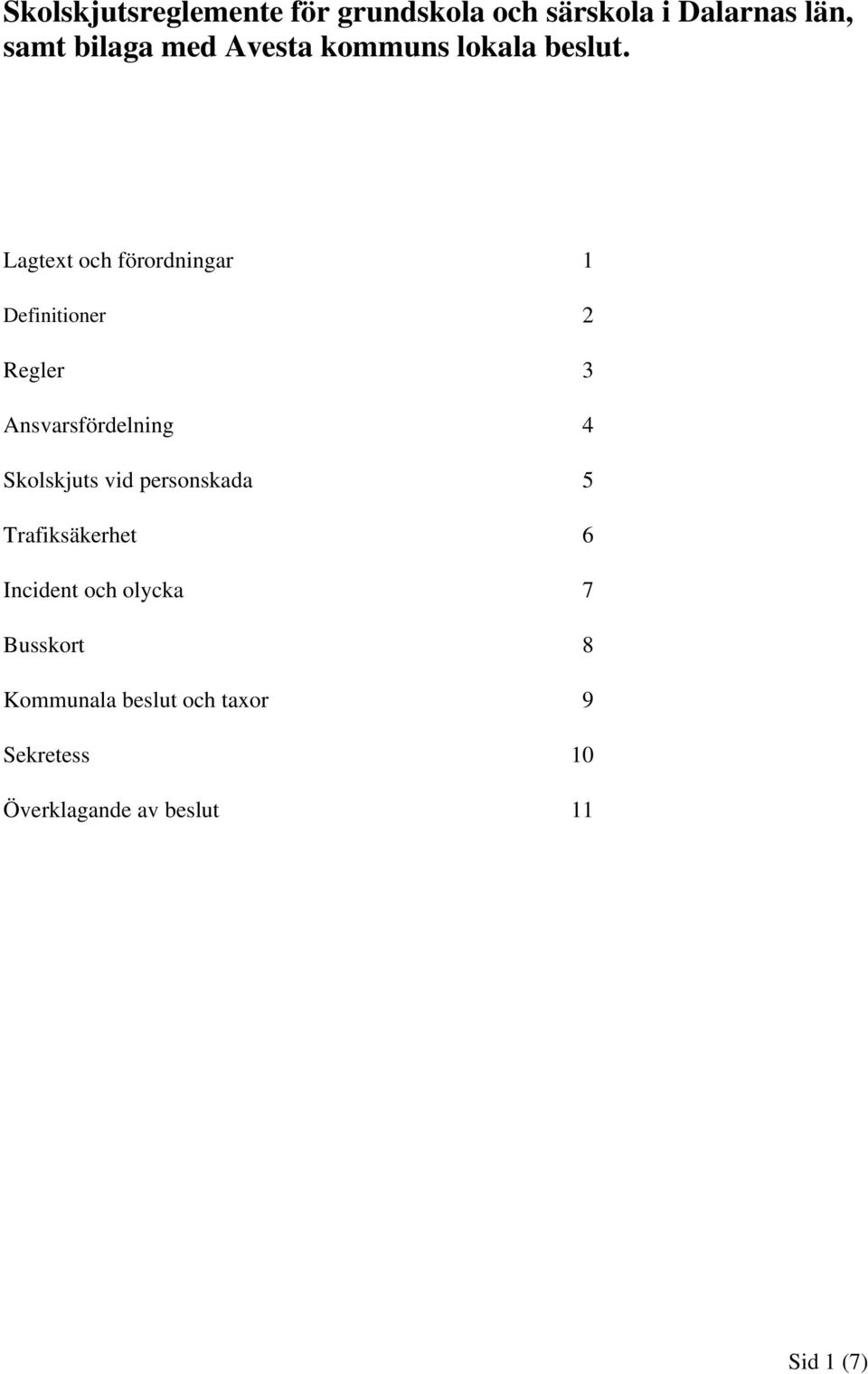 Lagtext och förordningar 1 Definitioner 2 Regler 3 Ansvarsfördelning 4 Skolskjuts