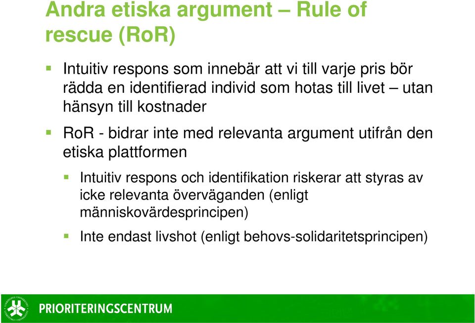 argument utifrån den etiska plattformen Intuitiv respons och identifikation riskerar att styras av icke