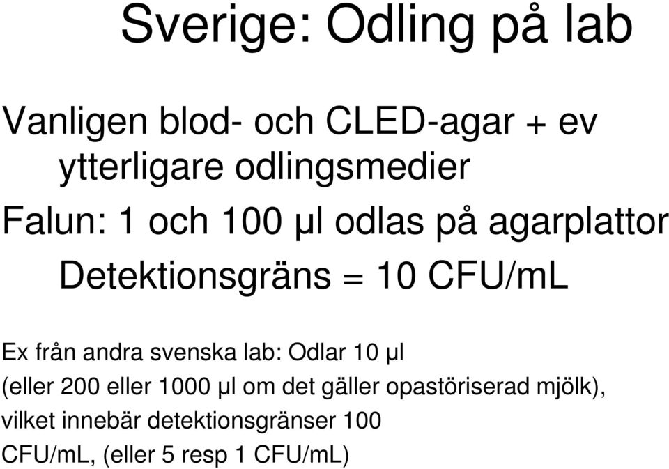 CFU/mL Ex från andra svenska lab: Odlar 10 μl (eller 200 eller 1000 μl om det