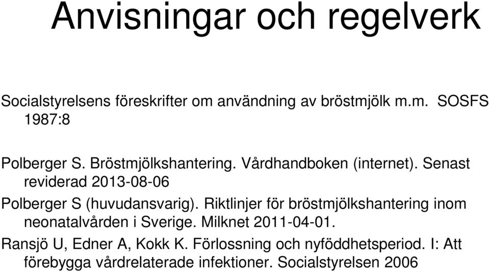 Riktlinjer för bröstmjölkshantering inom neonatalvården i Sverige. Milknet 2011-04-01.