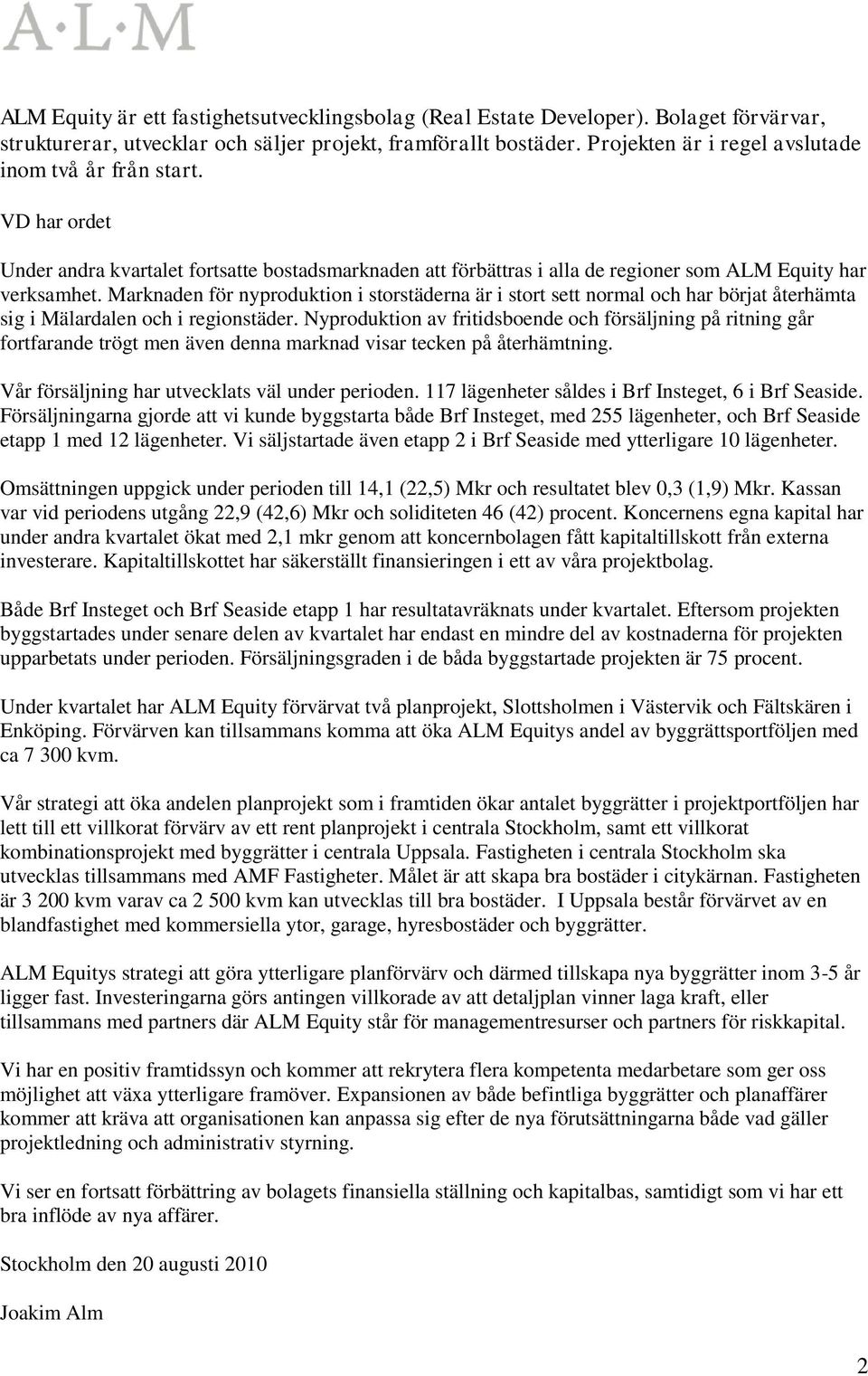 Marknaden för nyproduktion i storstäderna är i stort sett normal och har börjat återhämta sig i Mälardalen och i regionstäder.