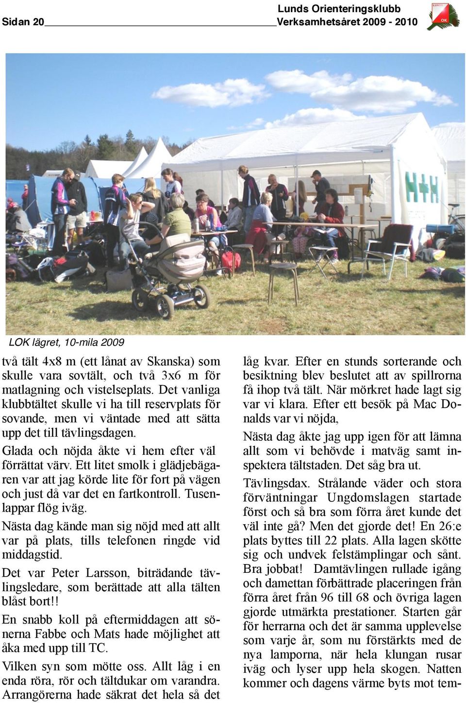 Ett litet smolk i glädjebägaren var att jag körde lite för fort på vägen och just då var det en fartkontroll. Tusenlappar flög iväg.