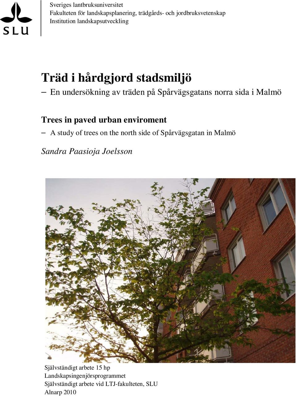 Trees in paved urban enviroment A study of trees on the north side of Spårvägsgatan in Malmö Sandra Paasioja