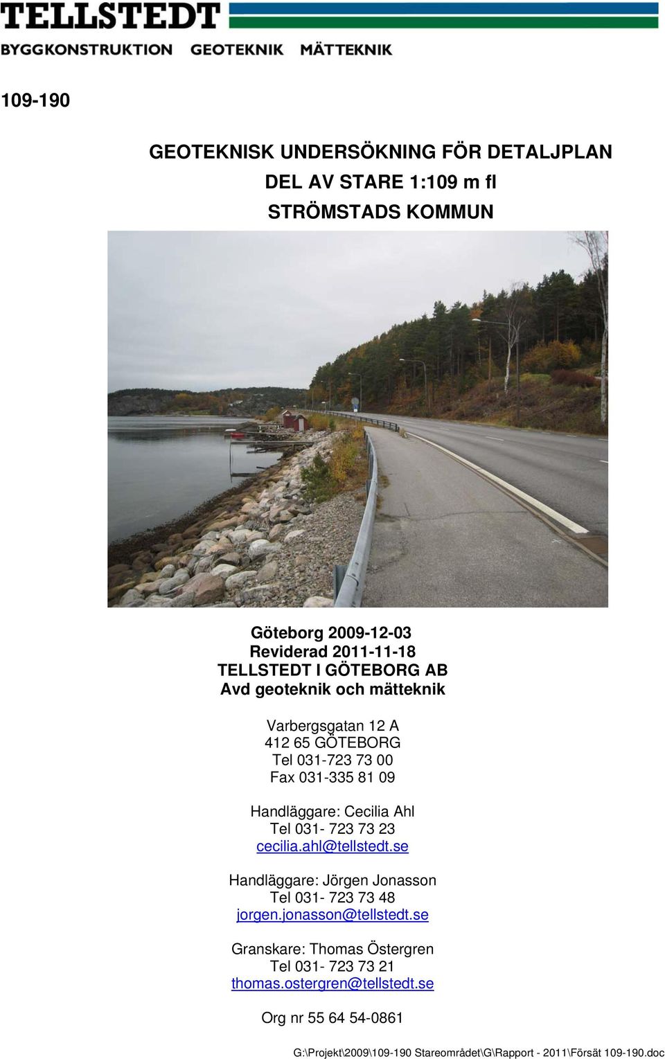 031-723 73 23 cecilia.ahl@tellstedt.se Handläggare: Jörgen Jonasson Tel 031-723 73 48 jorgen.jonasson@tellstedt.