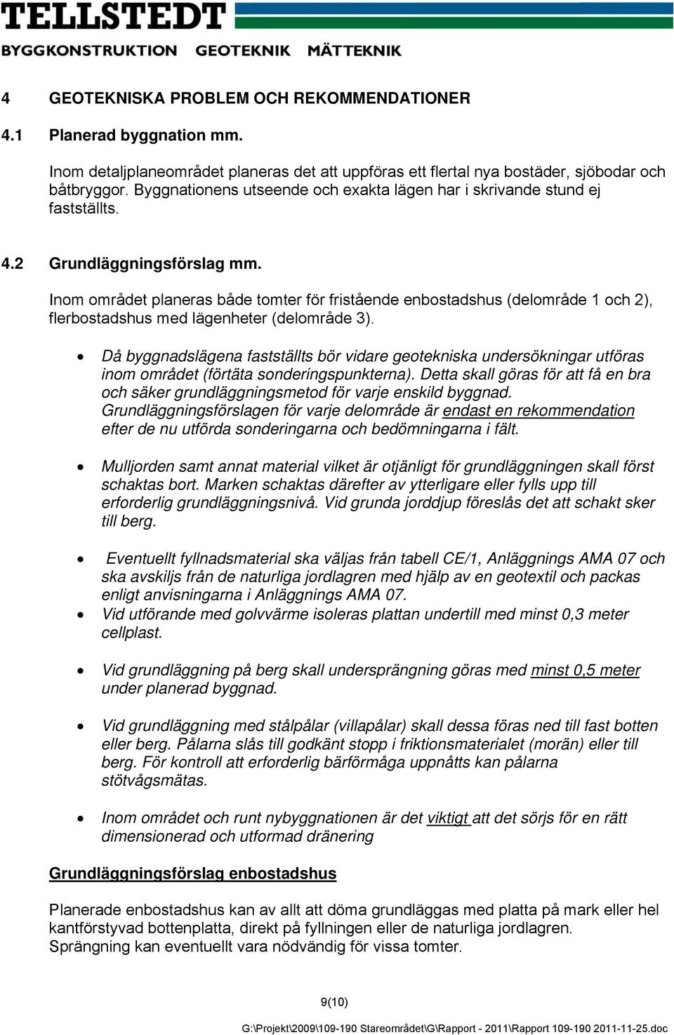 Inom området planeras både tomter för fristående enbostadshus (delområde 1 och 2), flerbostadshus med lägenheter (delområde 3).