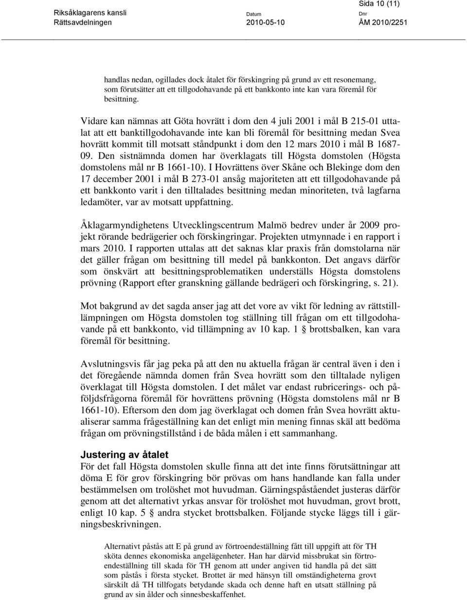 den 12 mars 2010 i mål B 1687-09. Den sistnämnda domen har överklagats till Högsta domstolen (Högsta domstolens mål nr B 1661-10).