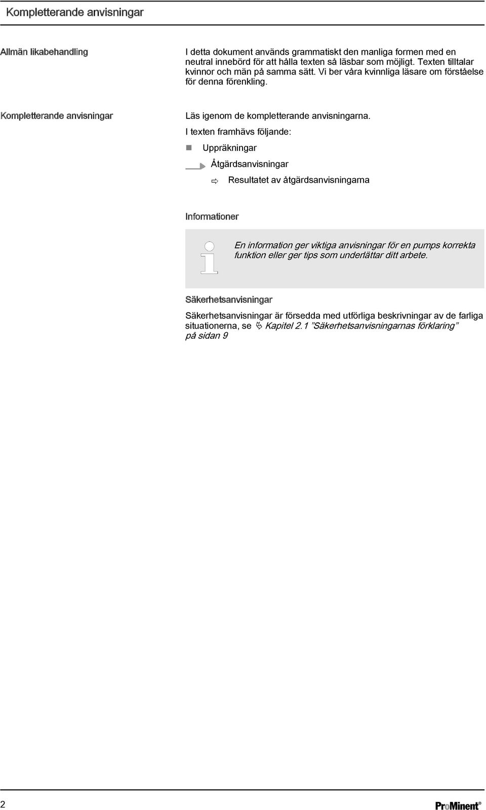 I texten framhävs följande: Uppräkningar Åtgärdsanvisningar ð Resultatet av åtgärdsanvisningarna Informationer En information ger viktiga anvisningar för en pumps korrekta funktion eller