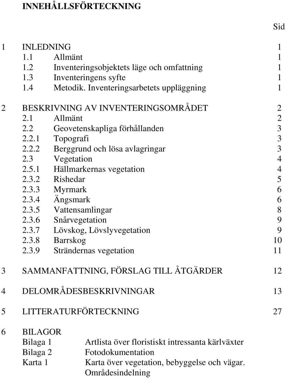 5.1 Hällmarkernas vegetation 4 2.3.
