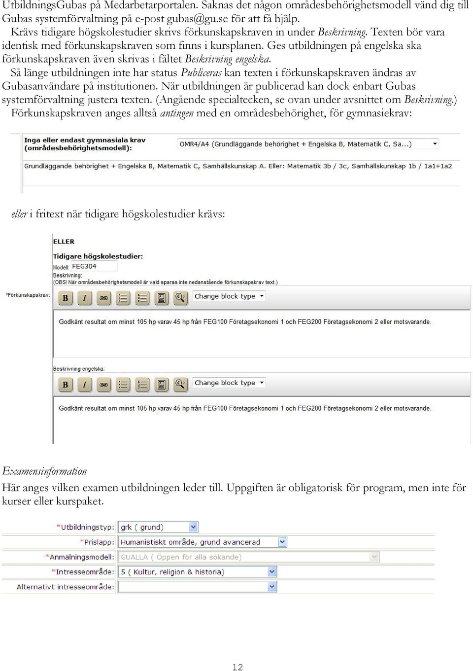 Ges utbildningen på engelska ska förkunskapskraven även skrivas i fältet Beskrivning engelska.