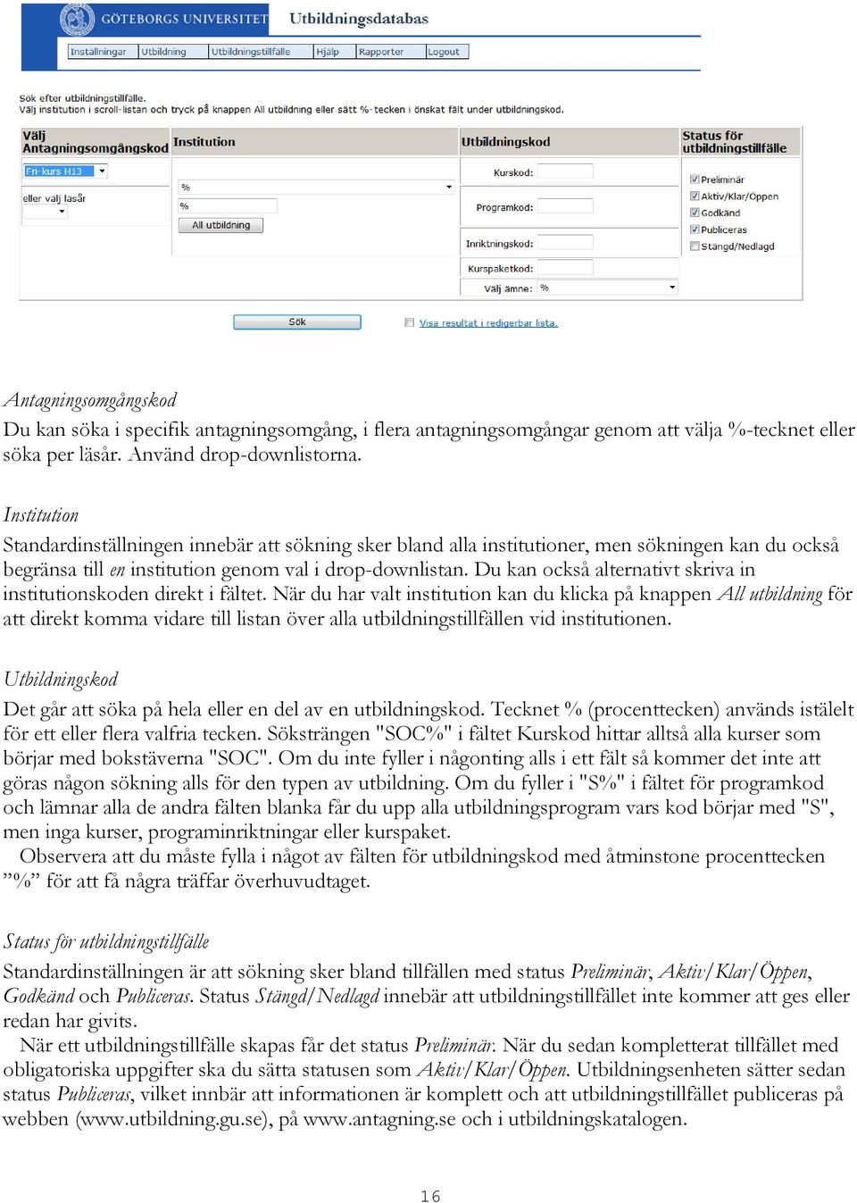 Du kan också alternativt skriva in institutionskoden direkt i fältet.