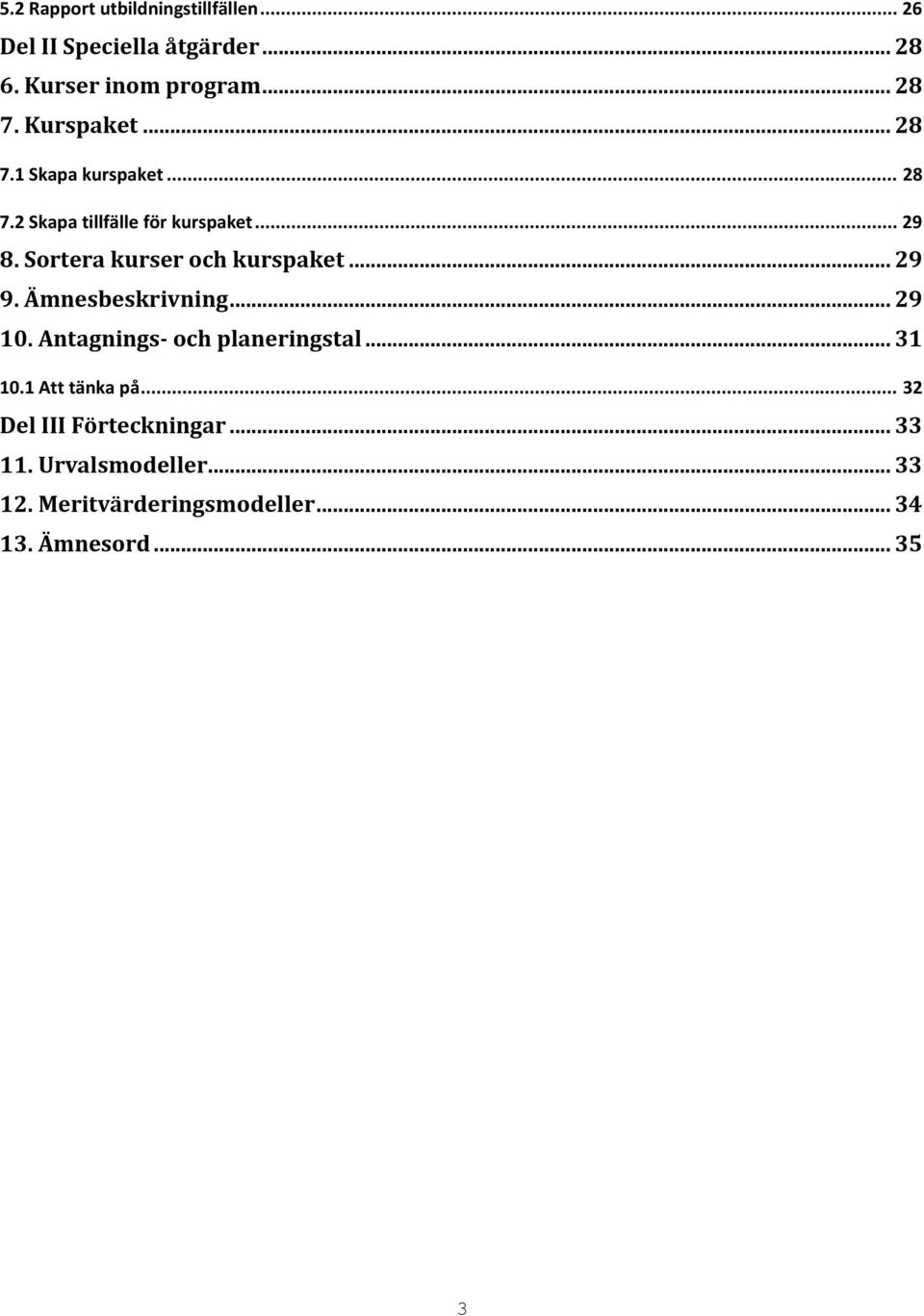 Sortera kurser och kurspaket... 29 9. Ämnesbeskrivning... 29 10. Antagnings- och planeringstal... 31 10.