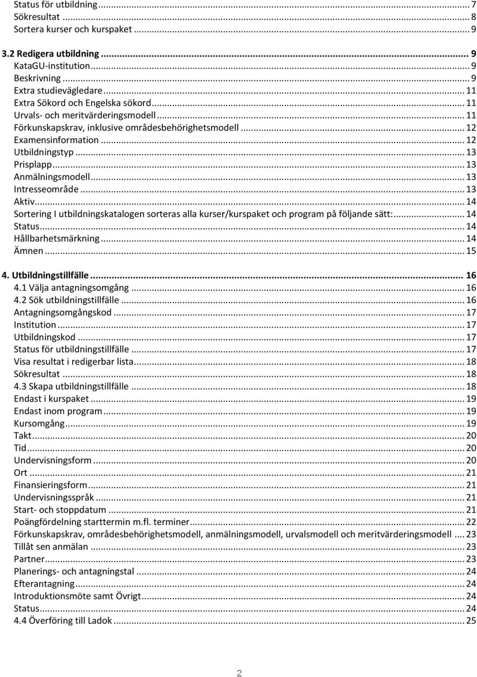 .. 13 Anmälningsmodell... 13 Intresseområde... 13 Aktiv... 14 Sortering I utbildningskatalogen sorteras alla kurser/kurspaket och program på följande sätt:... 14 Status... 14 Hållbarhetsmärkning.