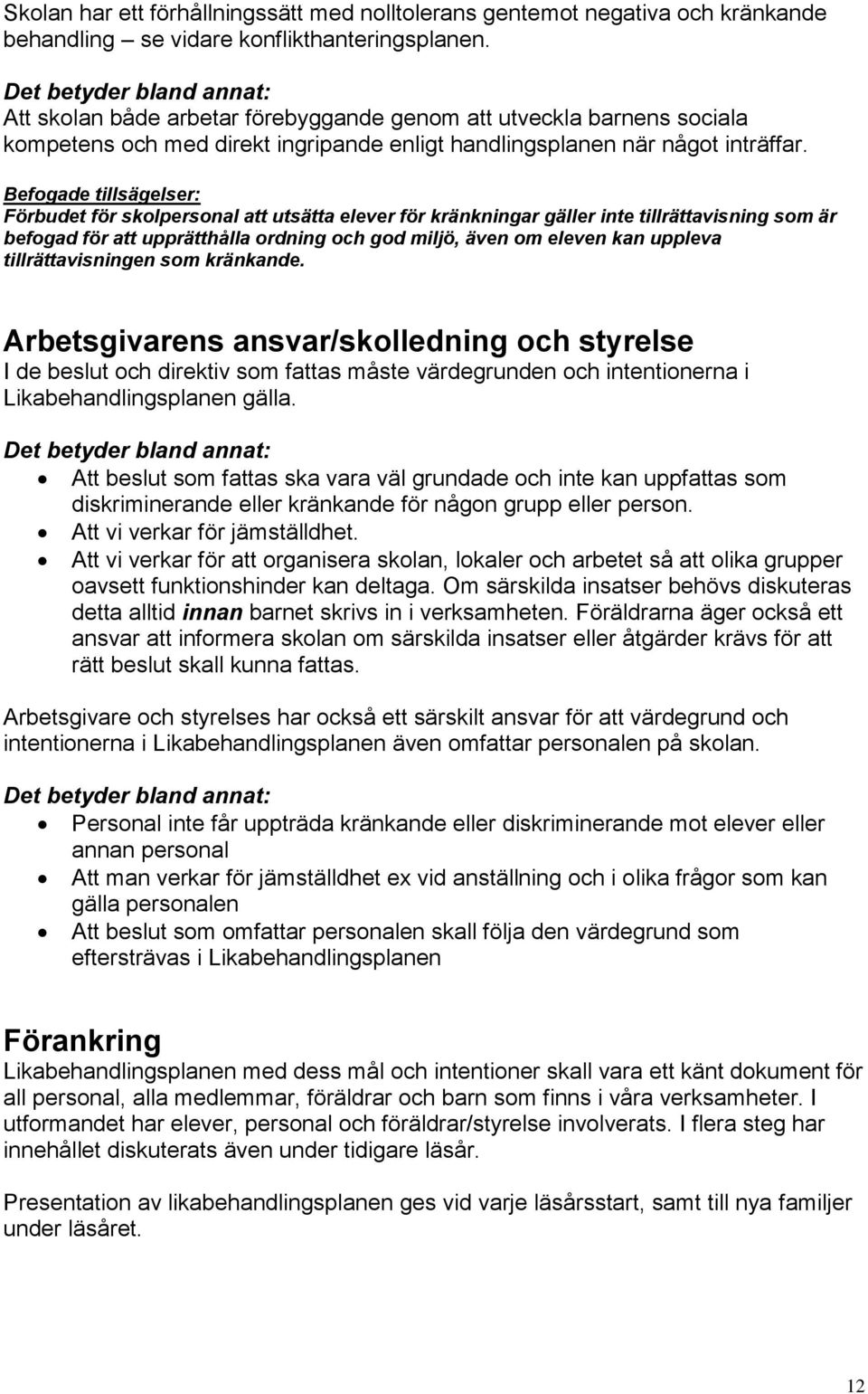 Befogade tillsägelser: Förbudet för skolpersonal att utsätta elever för kränkningar gäller inte tillrättavisning som är befogad för att upprätthålla ordning och god miljö, även om eleven kan uppleva