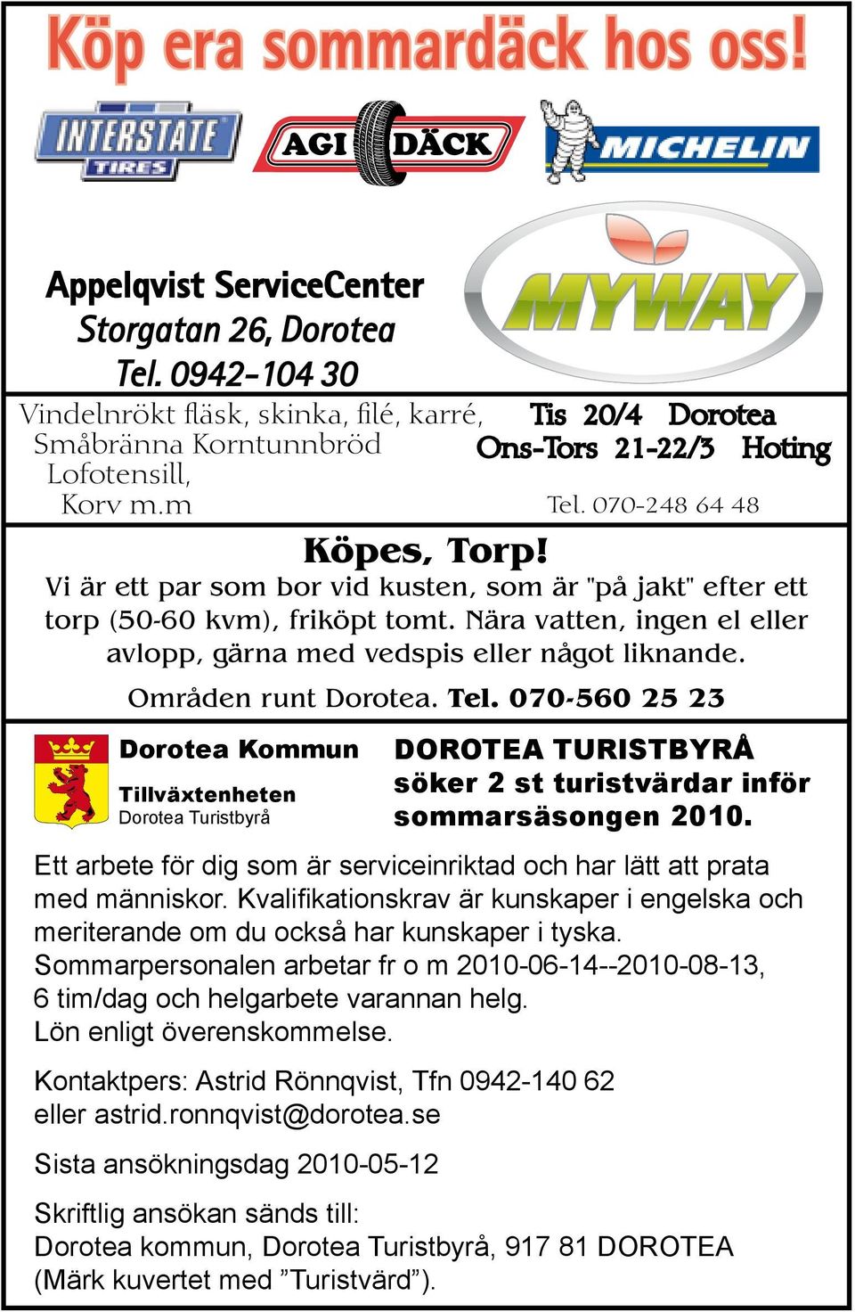 Vi är ett par som bor vid kusten, som är "på jakt" efter ett torp (50-60 kvm), friköpt tomt. Nära vatten, ingen el eller avlopp, gärna med vedspis eller något liknande. Områden runt Dorotea. Tel.