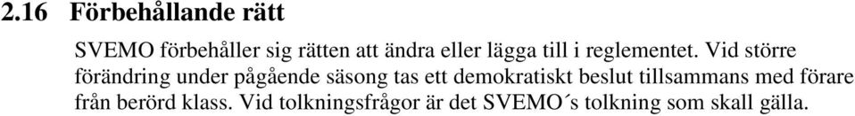 Vid större förändring under pågående säsong tas ett demokratiskt