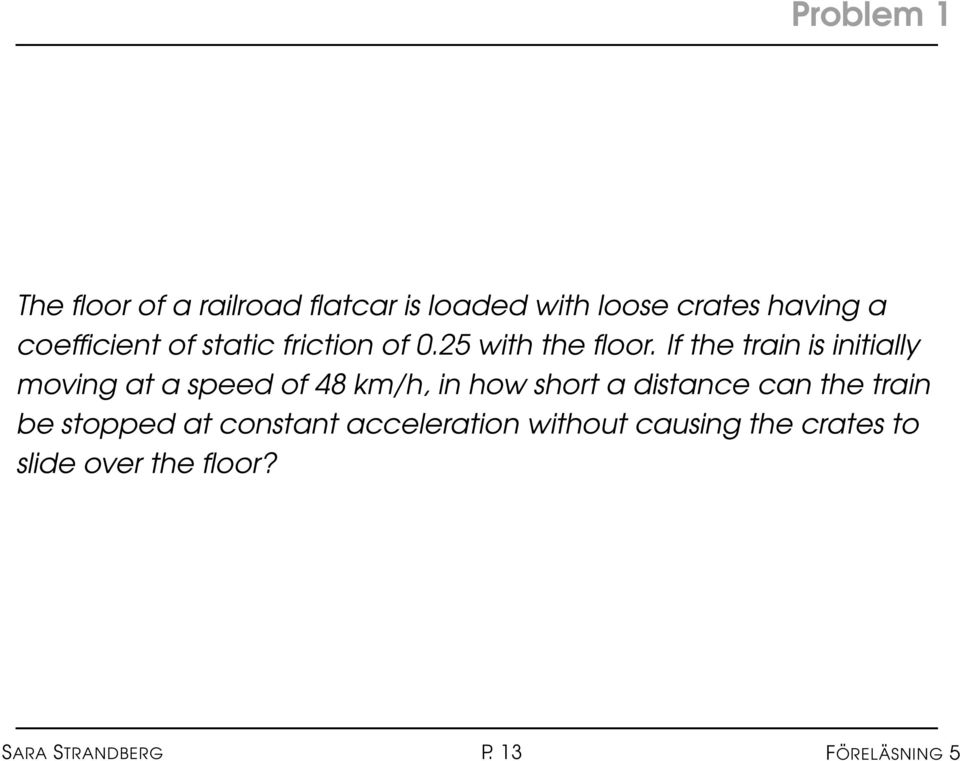If the train is initially moving at a speed of 48 km/h, in how short a distance can the