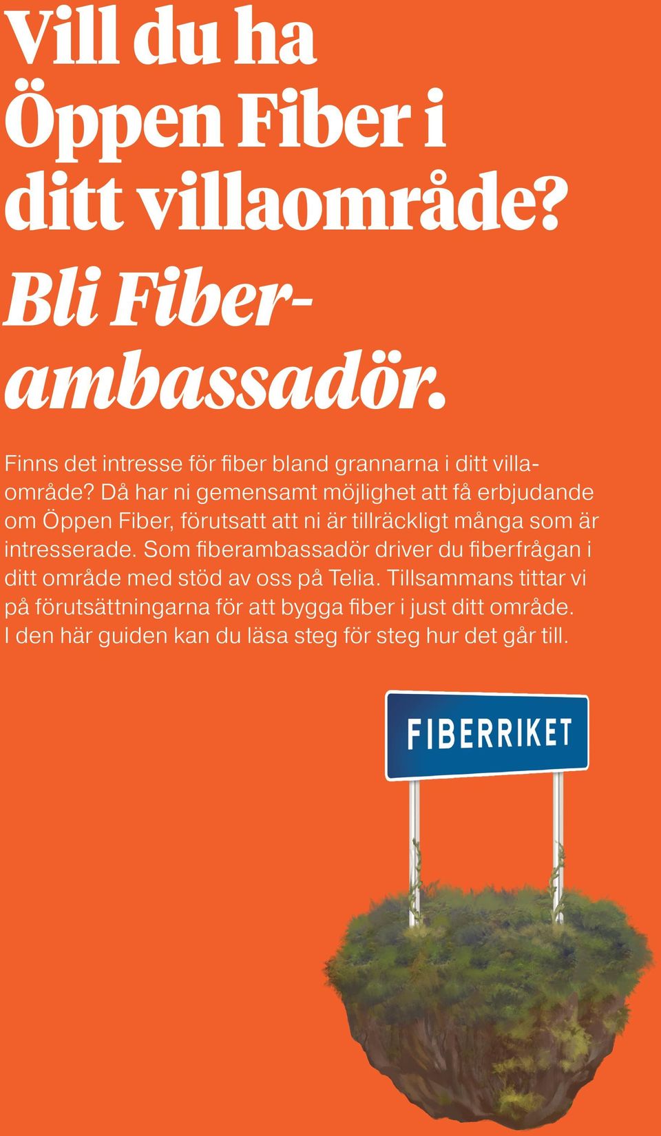 Då har ni gemensamt möjlighet att få erbjudande om Öppen Fiber, förutsatt att ni är tillräckligt många som är